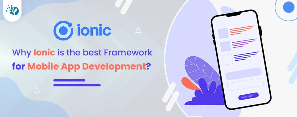 Why Ionic is the best Framework for Mobile App Development?